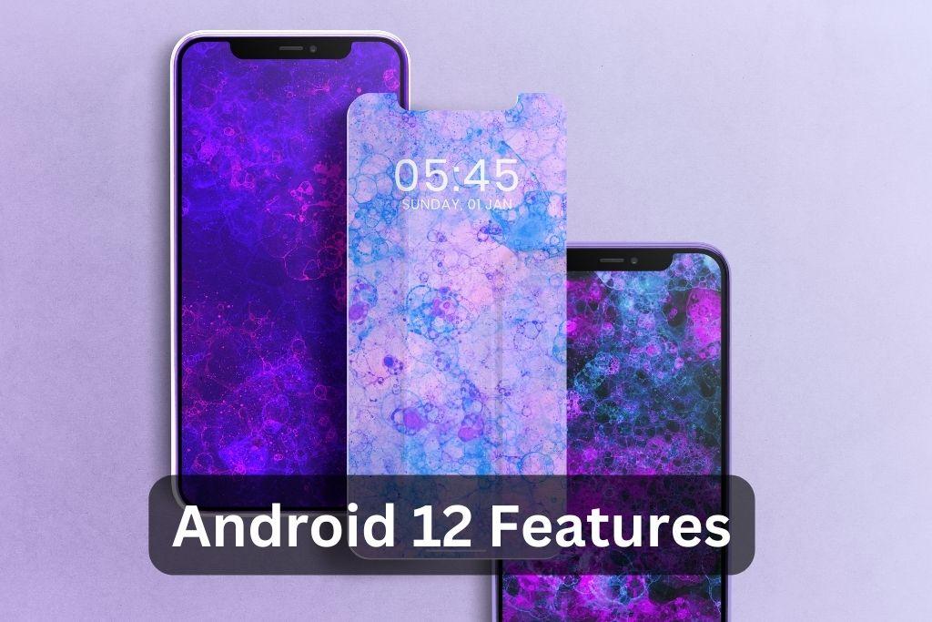 An Overview of the Latest Features and Changes Introduced in Android 12
