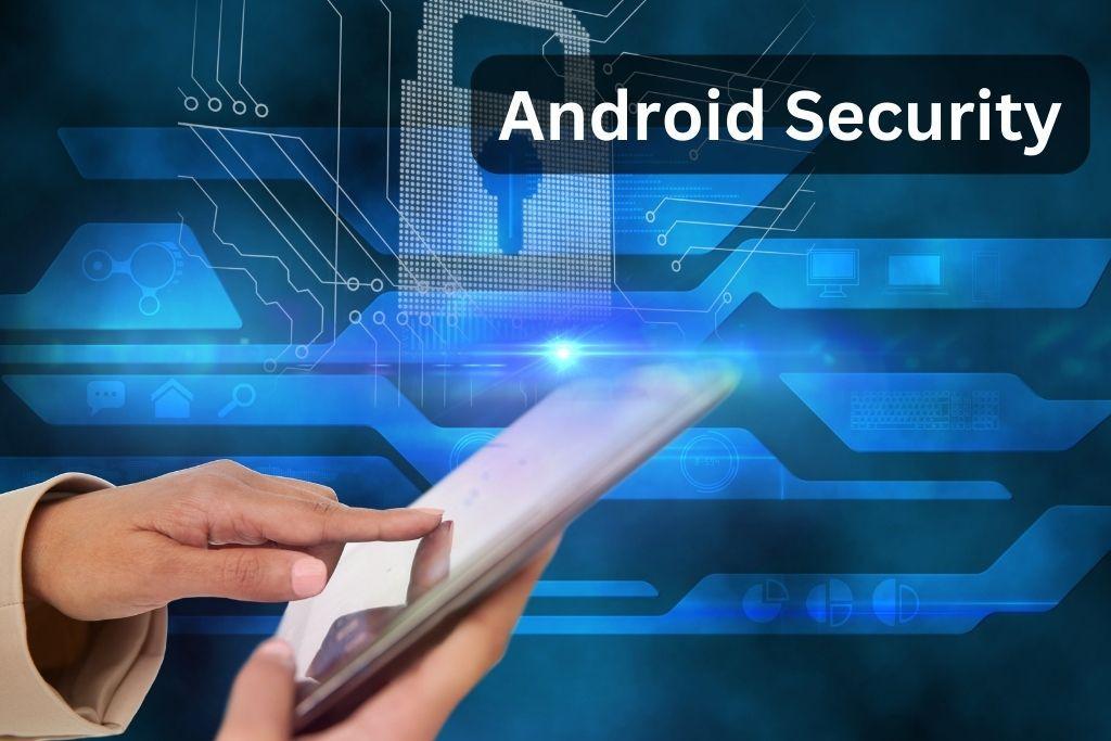 Android Security Best Practices for Keeping Your Device Safe