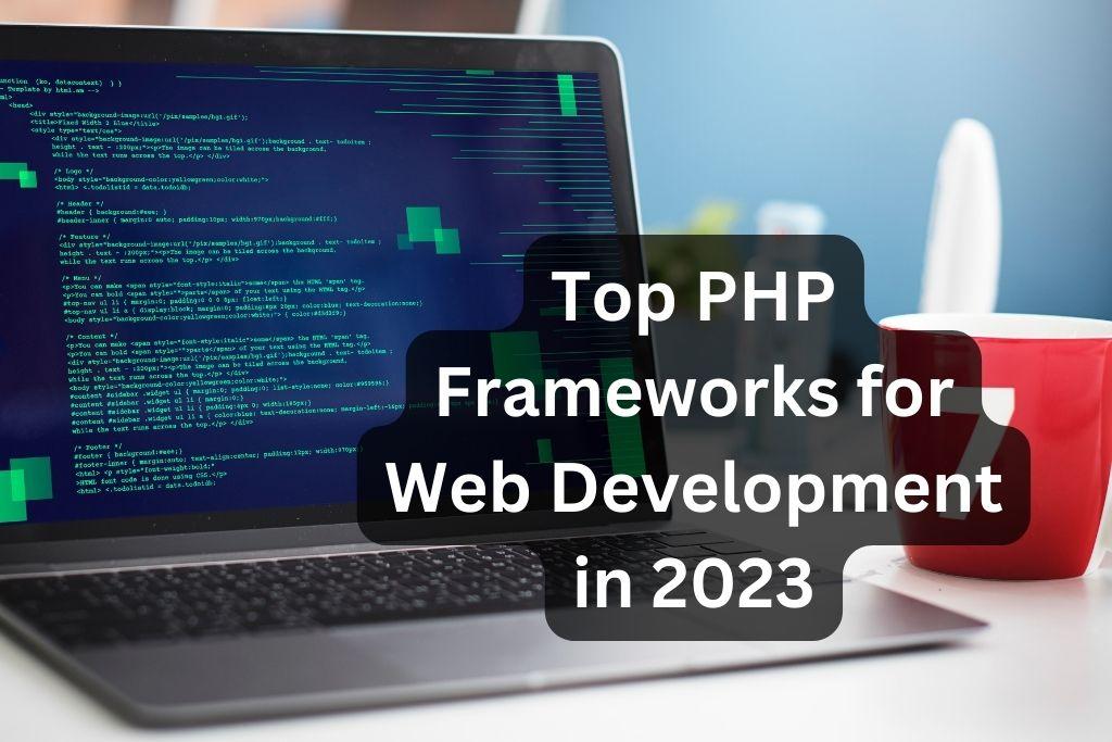 Top PHP Frameworks for Web Development in 2023