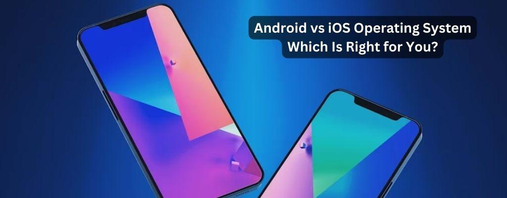 Android vs iOS Operating System